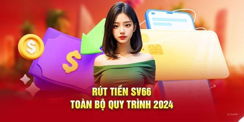 Hướng dẫn rút tiền SV66 với các thao tác chi tiết