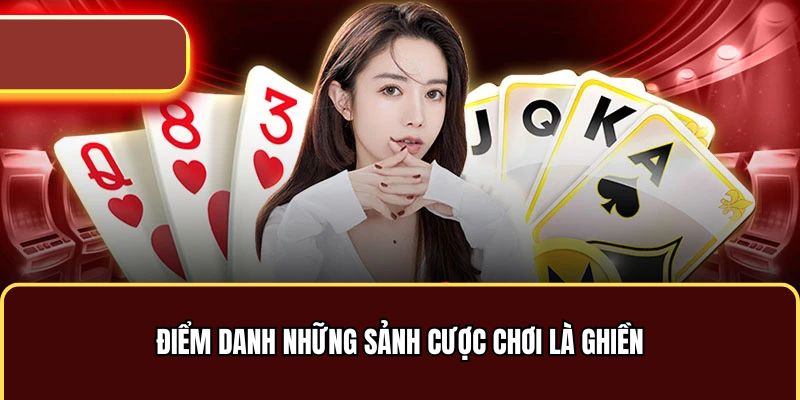 Điểm danh những sảnh cược chơi là ghiền